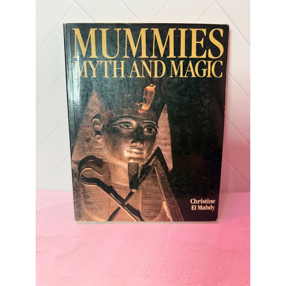Mummies Myth and Magic Christine El Mahdy Ancient Egypt Illustrated Book 1991